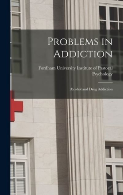 Problems in Addiction - For Institute of Pastoral Psychology - Boeken - Hassell Street Press - 9781013683763 - 9 september 2021