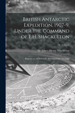 Cover for Sir Ernest Henry Shackleton · British Antarctic Expedition, 1907-9, Under the Command of E.H. Shackleton (Paperback Book) (2021)