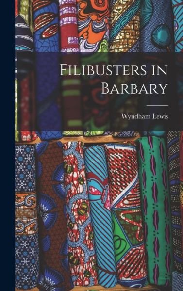 Cover for Wyndham 1882-1957 Lewis · Filibusters in Barbary (Hardcover Book) (2021)