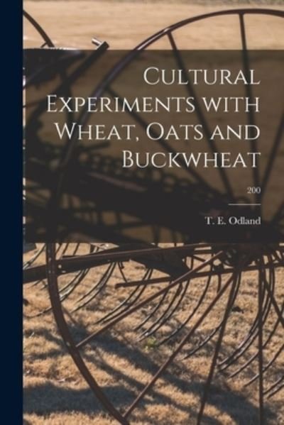 Cover for T E (Theodore Eugene) 1892- Odland · Cultural Experiments With Wheat, Oats and Buckwheat; 200 (Paperback Book) (2021)