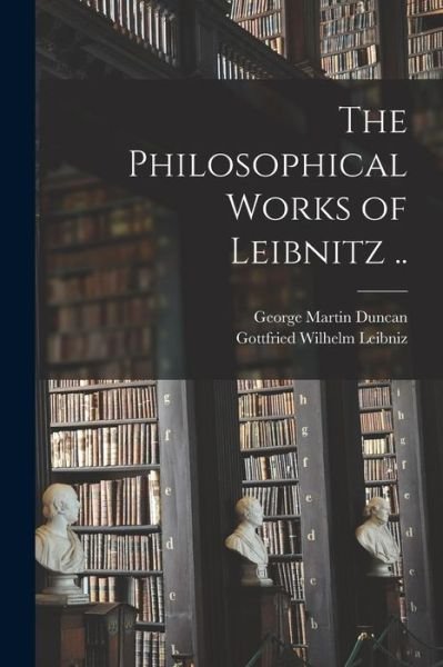 Cover for Gottfried Wilhelm Leibniz · Philosophical Works of Leibnitz . . (Bog) (2022)