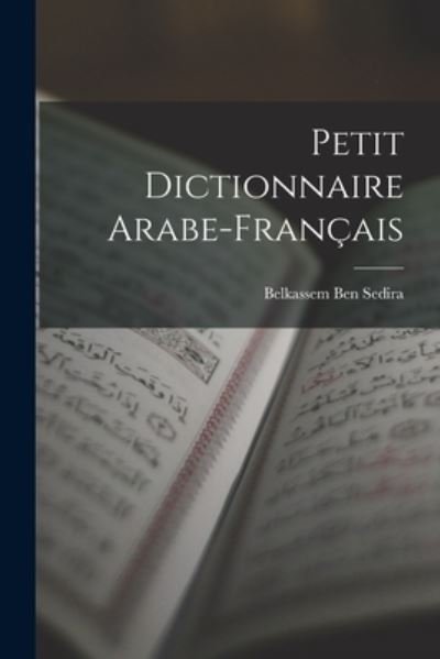 Cover for Belkassem Ben Sedira · Petit Dictionnaire Arabe-Français (Bog) (2022)