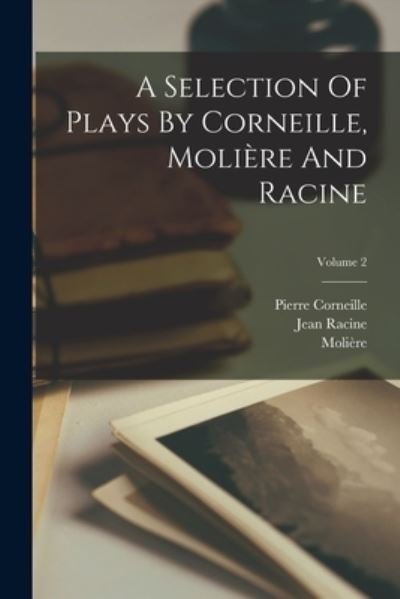 Cover for Pierre Corneille · Selection of Plays by Corneille, Molière and Racine; Volume 2 (Bog) (2022)