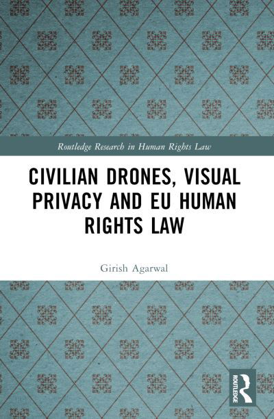 Cover for Girish Agarwal · Civilian Drones, Visual Privacy and EU Human Rights Law - Routledge Research in Human Rights Law (Taschenbuch) (2024)