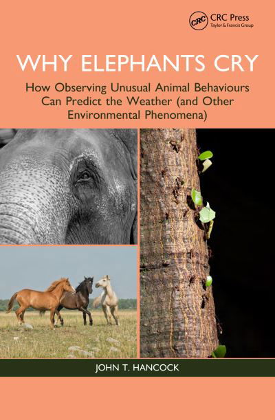 Cover for Hancock, John T. (UWE Bristol) · Why Elephants Cry: How Observing Unusual Animal Behaviours Can Predict the Weather (and Other Environmental Phenomena) (Paperback Book) (2023)