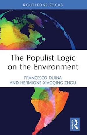 Cover for Duina, Francesco (Bates College, USA) · The Populist Logic on the Environment - Transforming Environmental Politics and Policy (Pocketbok) (2025)