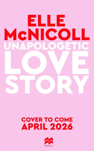 Cover for Elle McNicoll · Unapologetic Love Story (Gebundenes Buch) (2026)