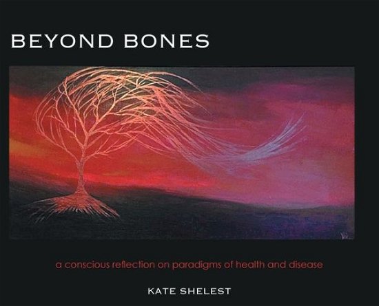 Beyond Bones - Kate Shelest - Books - FriesenPress - 9781039100763 - May 28, 2021