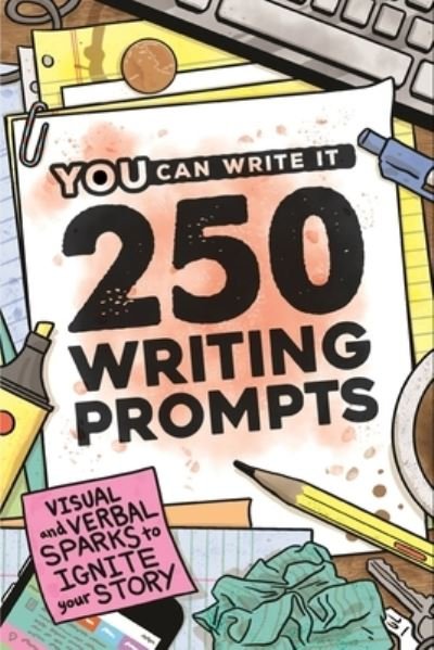 Cover for You Can Write It Books · 250 Writing Prompts: Visual &amp; Verbal Sparks to Ignite Your Story - You Can Write It (Taschenbuch) (2019)