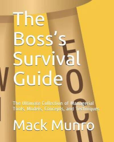 Cover for Mack Munro · The Boss?s Survival Guide : The Ultimate Collection of Managerial Tools, Models, Concepts, and Techniques (Paperback Book) (2019)