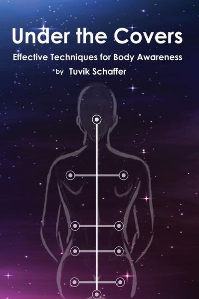 Cover for Tuvik Schaffer · Under the Covers Effective Techniques for Body Awareness Before Bedtime (Paperback Book) (2019)