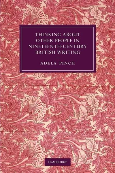 Cover for Pinch, Adela (University of Michigan, Ann Arbor) · Thinking about Other People in Nineteenth-Century British Writing - Cambridge Studies in Nineteenth-Century Literature and Culture (Paperback Bog) (2013)