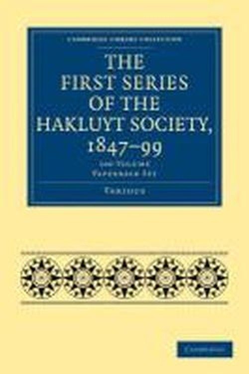 Cover for Various Authors · The First Series of the Hakluyt Society, 1847-99 100 Volume Paperback Set - Cambridge Library Collection - Hakluyt First Series (Book pack) (2010)