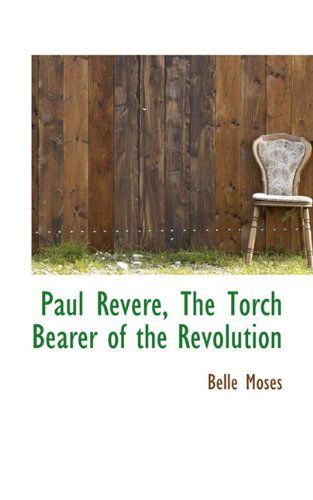 Cover for Belle Moses · Paul Revere, the Torch Bearer of the Revolution (Paperback Book) (2009)