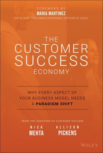 Cover for Nick Mehta · The Customer Success Economy: Why Every Aspect of Your Business Model Needs A Paradigm Shift (Inbunden Bok) (2020)