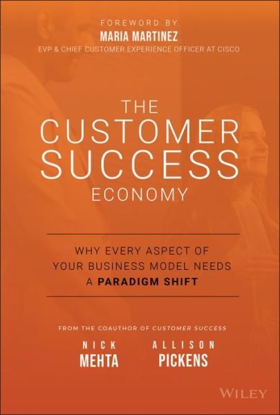 Cover for Nick Mehta · The Customer Success Economy: Why Every Aspect of Your Business Model Needs A Paradigm Shift (Hardcover bog) (2020)