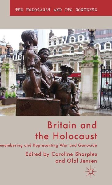 Cover for Caroline Sharples · Britain and the Holocaust: Remembering and Representing War and Genocide - The Holocaust and its Contexts (Inbunden Bok) (2013)