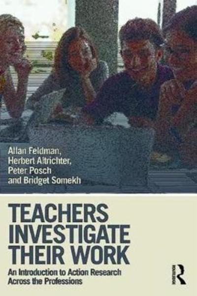 Cover for Feldman, Allan (University of South Florida, Tampa, FL) · Teachers Investigate Their Work: An Introduction to Action Research across the Professions (Taschenbuch) (2018)