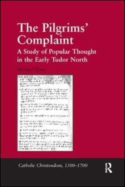 Cover for Michael Bush · The Pilgrims' Complaint: A Study of Popular Thought in the Early Tudor North - Catholic Christendom, 1300-1700 (Pocketbok) (2019)