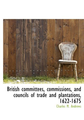 Cover for Charles M. Andrews · British Committees, Commissions, and Councils of Trade and Plantations, 1622-1675 (Gebundenes Buch) (2010)