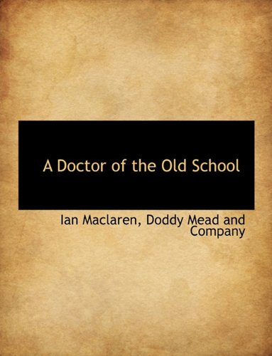 A Doctor of the Old School - Ian Maclaren - Books - BiblioLife - 9781140204763 - April 6, 2010