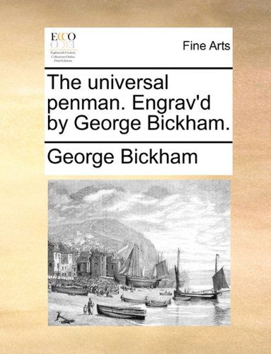 Cover for George Bickham · The Universal Penman. Engrav'd by George Bickham. (Paperback Book) (2010)