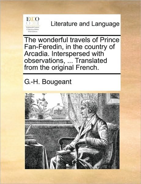 Cover for G -h Bougeant · The Wonderful Travels of Prince Fan-feredin, in the Country of Arcadia. Interspersed with Observations, ... Translated from the Original French. (Pocketbok) (2010)