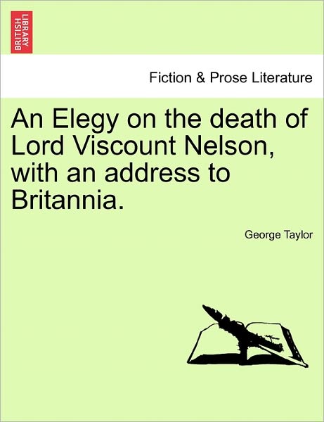 Cover for George Taylor · An Elegy on the Death of Lord Viscount Nelson, with an Address to Britannia. (Paperback Book) (2011)