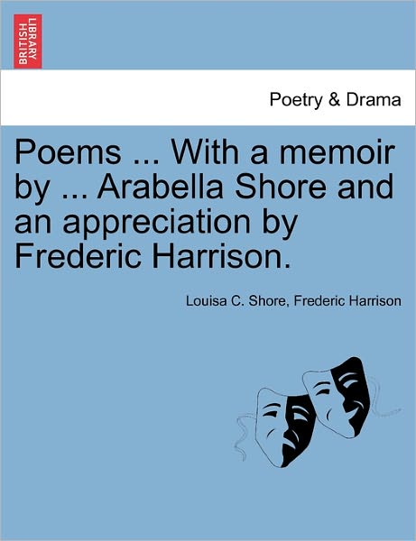 Cover for Frederic Harrison · Poems ... with a Memoir by ... Arabella Shore and an Appreciation by Frederic Harrison. (Paperback Book) (2011)