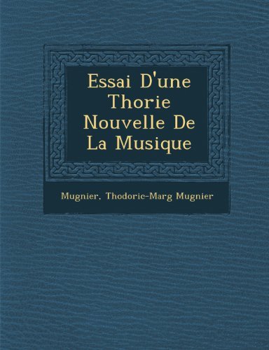 Essai D'une Thorie Nouvelle De La Musique - Thodoric-marg Mugnier - Books - Saraswati Press - 9781249994763 - October 1, 2012