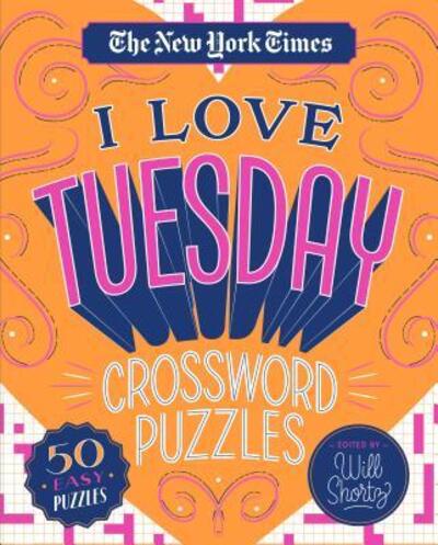 Cover for Will Shortz · The New York Times I Love Tuesday Crossword Puzzles: 50 Easy Puzzles (Spiral Book) (2019)