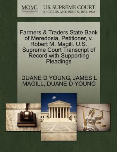 Cover for Duane D Young · Farmers &amp; Traders State Bank of Meredosia, Petitioner, V. Robert M. Magill. U.s. Supreme Court Transcript of Record with Supporting Pleadings (Paperback Book) (2011)