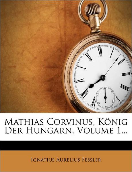 Cover for Fessler · Mathias Corvinus, König der Hun (Book)