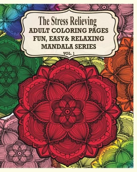 Cover for Jason Potash · The Stress Relieving Adult Coloring Pages: Fun, Easy &amp; Relaxing Mandala Series ( Vol. 1) (Paperback Book) (2020)