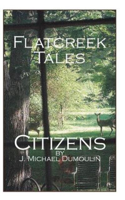 Cover for J Michael Dumoulin · Flatcreek Tales (Hardcover Book) (2015)