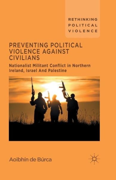 Cover for Aoibhin De Burca · Preventing Political Violence Against Civilians: Nationalist Militant Conflict in Northern Ireland, Israel And Palestine - Rethinking Political Violence (Paperback Bog) [1st ed. 2014 edition] (2014)