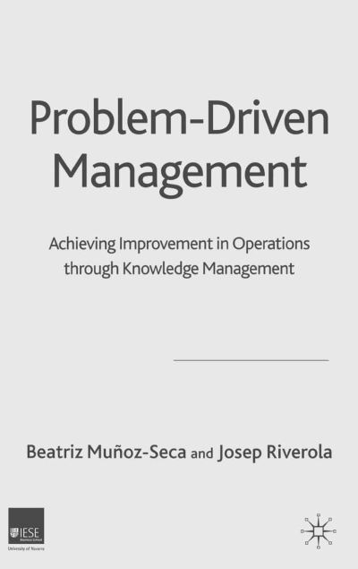 B. Munoz-Seca · Problem Driven Management: Achieving Improvement in Operations through Knowledge Management (Taschenbuch) [1st ed. 2004 edition] (2004)