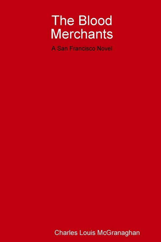 Cover for Charles L. McGranaghan · The Blood Merchants, a San Francisco Novel (Paperback Book) (2016)