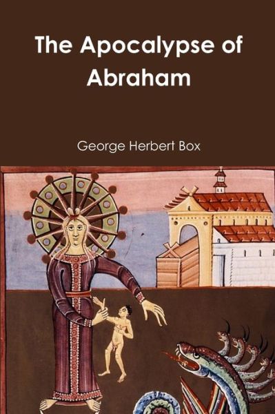 The Apocalypse of Abraham - George Herbert Box - Books - Lulu.com - 9781387041763 - June 15, 2017