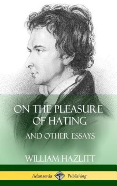 Cover for William Hazlitt · On the Pleasure of Hating And Other Essays (Inbunden Bok) (2018)