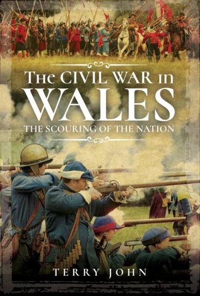 Cover for Terry John · The Civil War in Wales: The Scouring of the Nation (Gebundenes Buch) (2021)