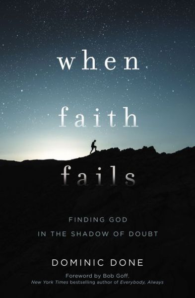 Cover for Dominic Done · When Faith Fails: Finding God in the Shadow of Doubt (Paperback Book) (2019)