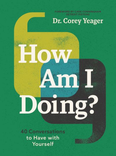 How Am I Doing?: 40 Conversations to Have with Yourself (A Guide to Self-Care, Healing, Purpose, and Intention) - Dr. Corey Yeager - Books - HarperCollins Focus - 9781400236763 - November 10, 2022