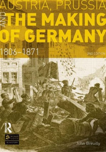 Cover for John Breuilly · Austria, Prussia and The Making of Germany: 1806-1871 - Seminar Studies (Paperback Book) (2011)