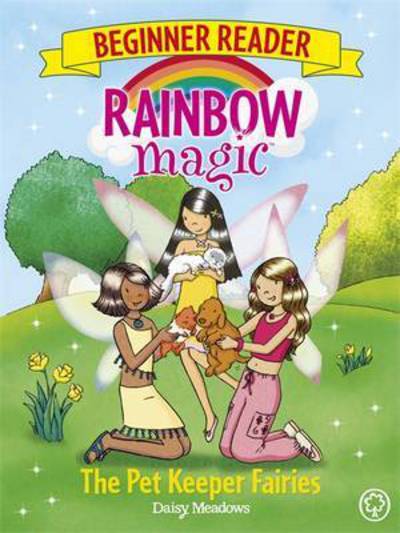 Cover for Daisy Meadows · Rainbow Magic Beginner Reader: The Pet Keeper Fairies: Book 6 - Rainbow Magic Beginner Reader (Paperback Book) [Illustrated edition] (2017)