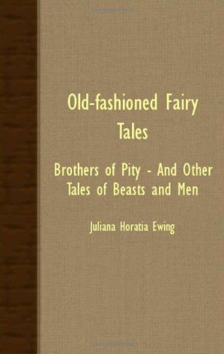 Cover for Juliana Horatia Ewing · Old-fashioned Fairy Tales; Brothers of Pity - and Other Tales of Beasts and men (Paperback Book) (2008)