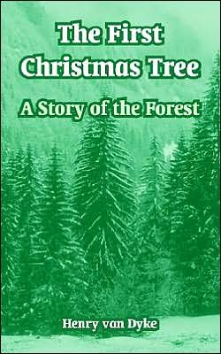Cover for Henry Van Dyke · The First Christmas Tree: A Story of the Forest (Taschenbuch) (2004)