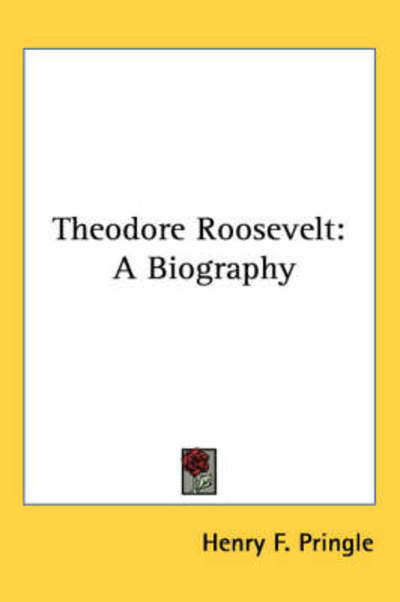 Cover for Henry F. Pringle · Theodore Roosevelt: a Biography (Paperback Book) (2005)