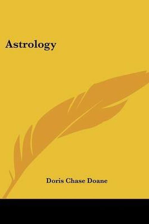 Astrology - Doris Chase Doane - Książki - Kessinger Publishing, LLC - 9781425482763 - 23 grudnia 2005