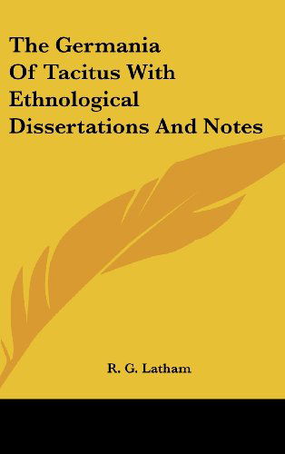 Cover for R. G. Latham · The Germania of Tacitus with Ethnological Dissertations and Notes (Hardcover Book) (2005)